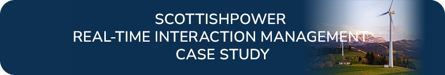 Scottish Power Real-Time Interaction Management Case Study